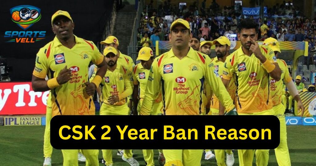 CSK 2 Year Ban Reason