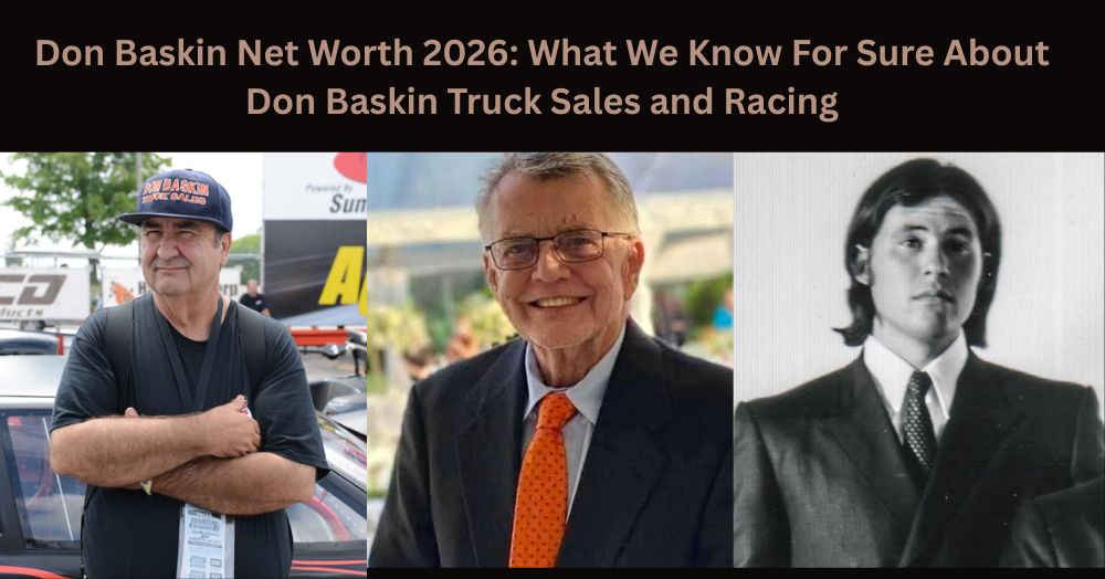 Don Baskin Net Worth 2026 What We Know For Sure About Don Baskin Truck Sales and Racing