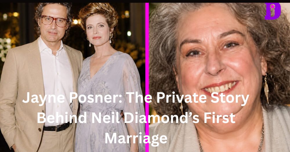Jayne Posner: The Private Story Behind Neil Diamond’s First Marriage