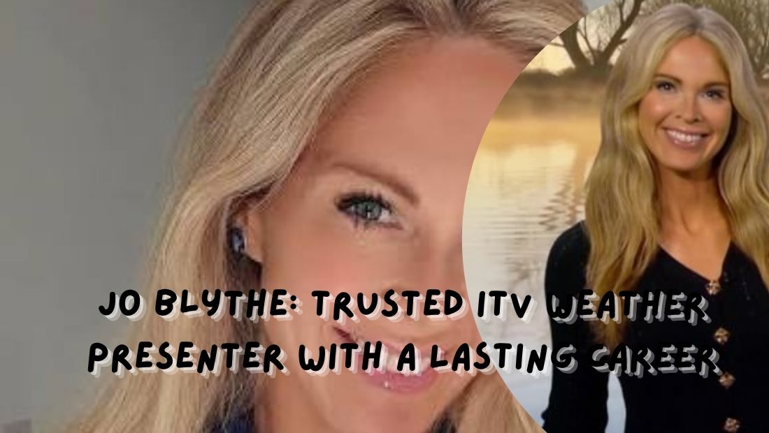 Jo Blythe: Trusted ITV Weather Presenter With a Lasting Career
