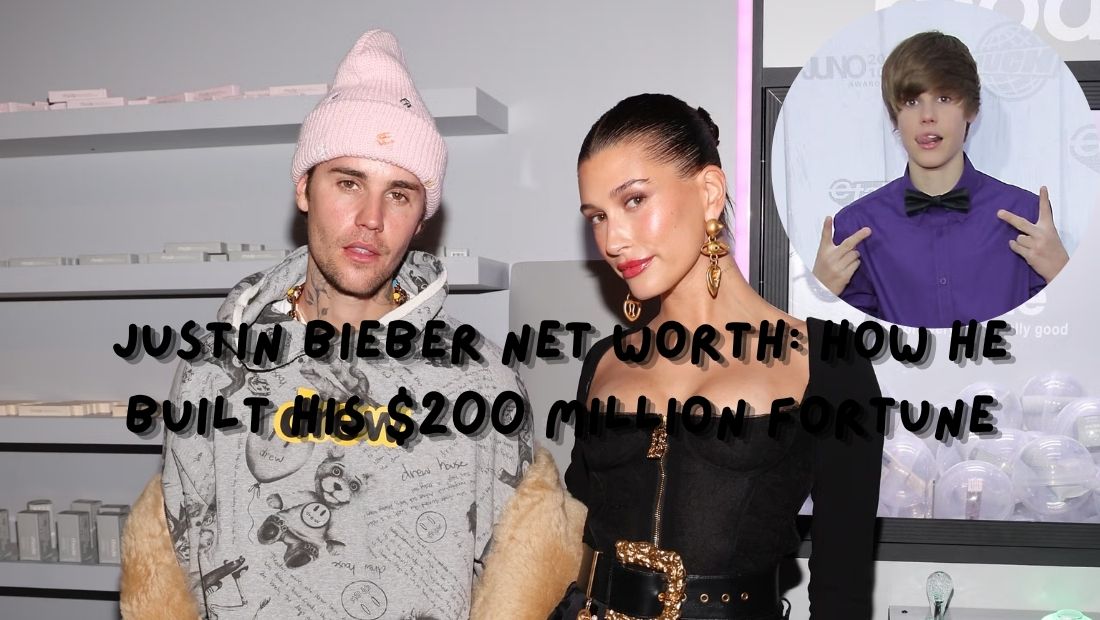 Justin Bieber Net Worth How He Built His $200 Million Fortune