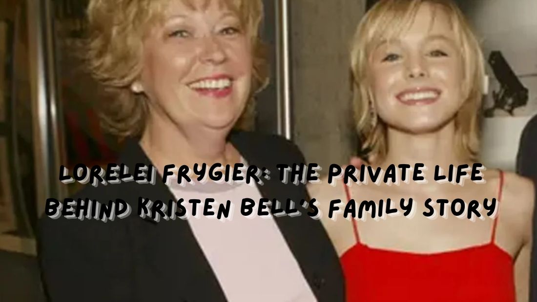 Lorelei Frygier The Private Life Behind Kristen Bell’s Family Story