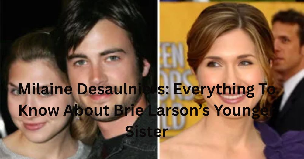 Milaine Desaulniers Everything To Know About Brie Larson’s Younger Sister