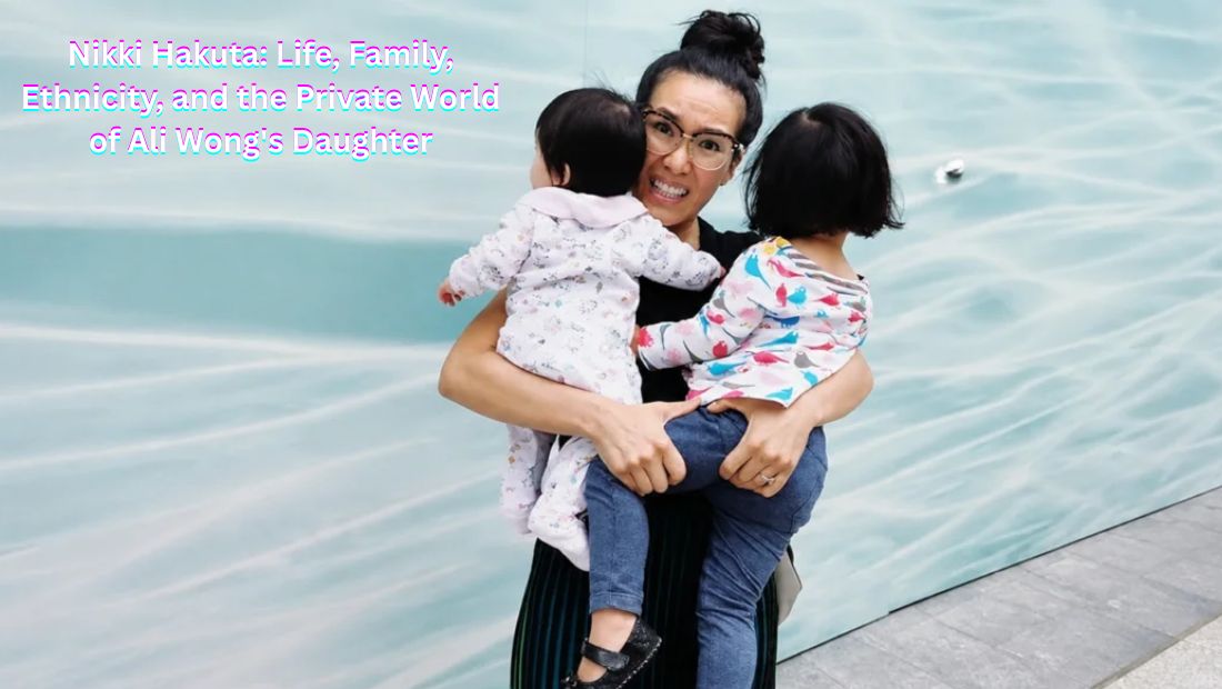 Nikki Hakuta Life, Family, Ethnicity, and the Private World of Ali Wong's Daughter