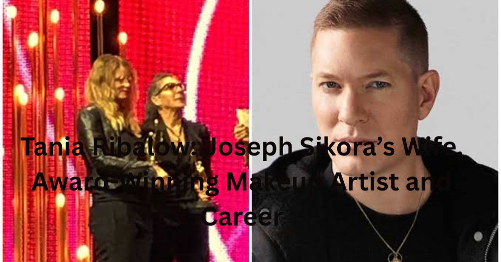Tania Ribalow Joseph Sikora’s Wife, Award-Winning Makeup Artist and Career