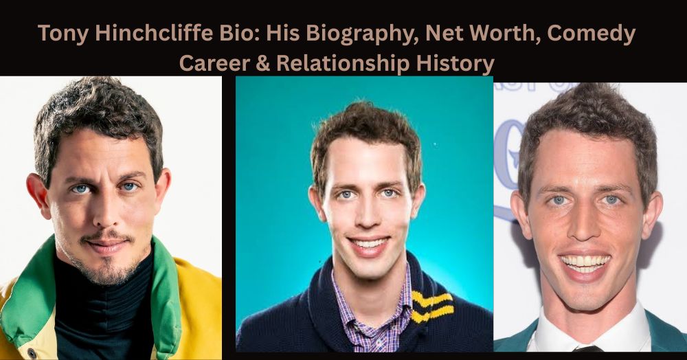 Tony Hinchcliffe Bio: His Biography, Net Worth, Comedy Career & Relationship History