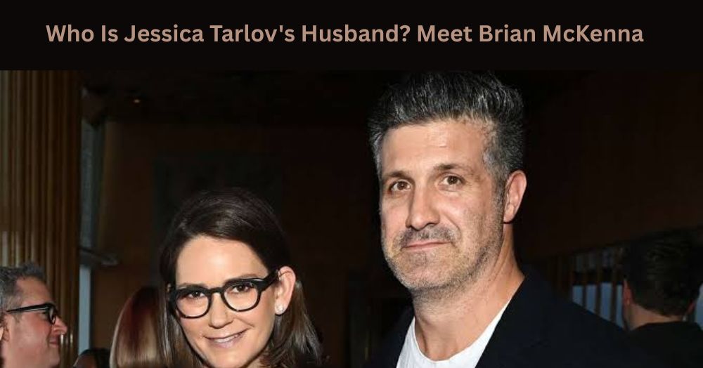 Who Is Jessica Tarlov's Husband? Meet Brian McKenna