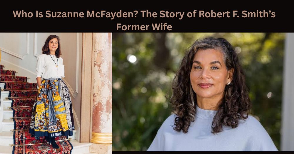 Who Is Suzanne McFayden? The Story of Robert F. Smith’s Former Wife