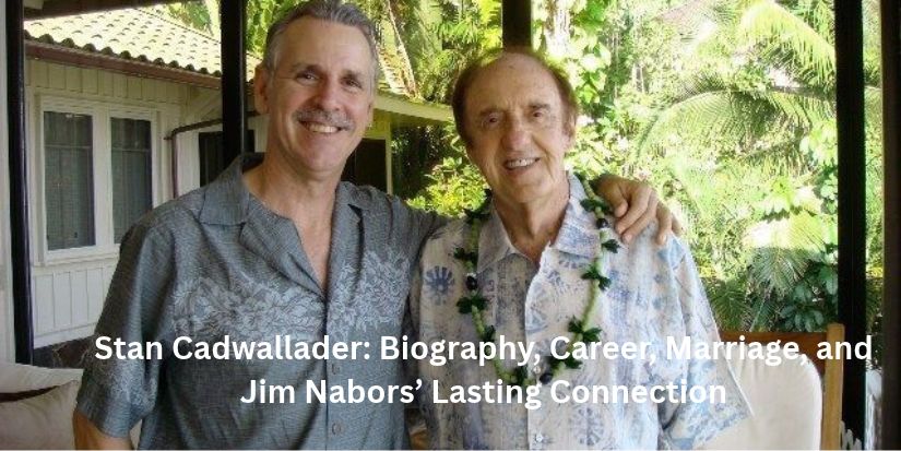 Stan Cadwallader_ Biography, Career, Marriage, and Jim Nabors’ Lasting Connection